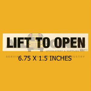 DECAL - &quot; LIFT TO OPEN&quot;, 6.75X1.5&quot;,