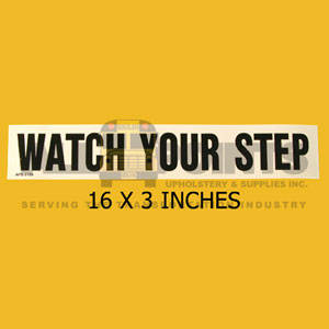 DECAL - WATCH YOUR STEP, 16X3", BLACK ON CLEAR